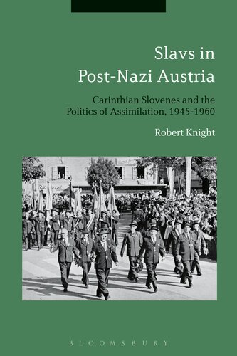 Slavs In Postnazi Austria Carinthian Slovenes And The Politics Of Assimilation 19451960 Robert Knight