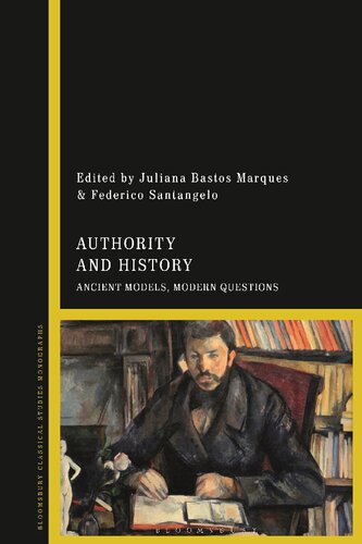 Authority And History Ancient Models Modern Questions Juliana Bastos Marques Federico Santangelo Editors