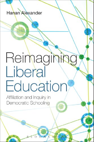 Reimagining Liberal Education Affiliation And Inquiry In Democratic Schooling Hanan A Alexander