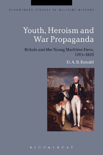 Youth Heroism And War Propaganda Britain And The Young Maritime Hero 17451820 D A B Ronald