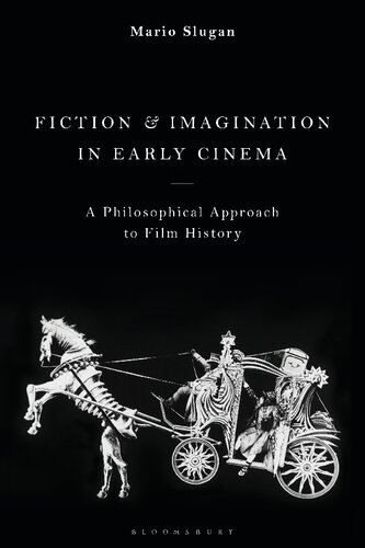 Fiction And Imagination In Early Cinema A Philosophical Approach To Film History Mario Slugan