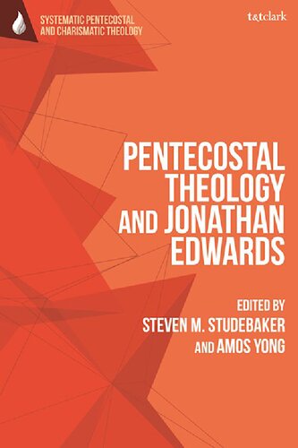 Pentecostal Theology And Jonathan Edwards Steven M Studebaker Amos Yong