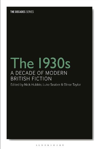 The 1930s A Decade Of Modern British Fiction Nick Hubble Luke Seaber Elinor Taylor Editors