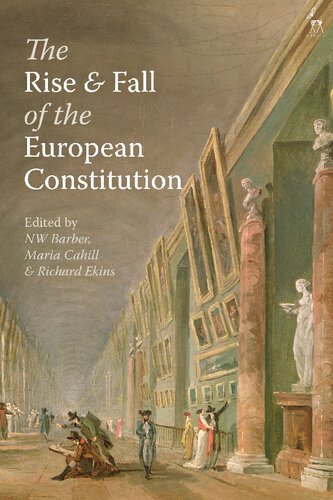 The Rise And Fall Of The European Constitution Nw Barber Maria Cahill Richard Ekins Editors