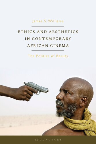 Ethics And Aesthetics In Contemporary African Cinema The Politics Of Beauty James S Williams