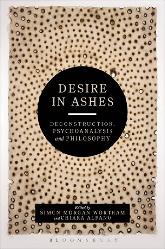 Desire In Ashes Deconstruction Psychoanalysis Philosophy Simon Morgan Wortham Chiara Alfano Editors