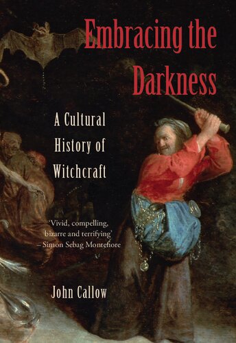 Embracing The Darkness A Cultural History Of Witchcraft John Callow