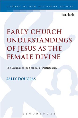 Early Church Understandings Of Jesus As The Female Divine The Scandal Of The Scandal Of Particularity Sally Douglas