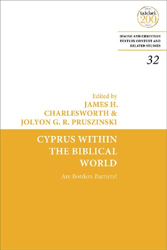Cyprus Within The Biblical World Are Borders Barriers J H Charlesworth J G R Pruszinski Editors