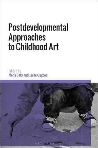 Postdevelopmental Approaches To Childhood Art Mona Sakr Jayne Osgood Editors