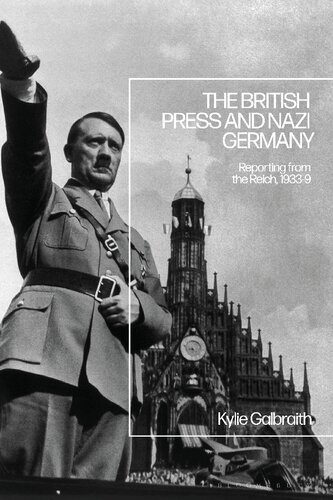 The British Press And Nazi Germany Reporting From The Reich 19339 Kylie Galbraith