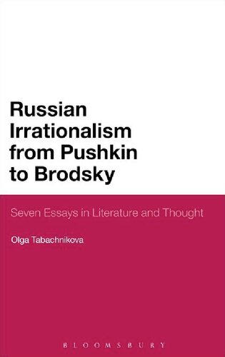 Russian Irrationalism From Pushkin To Brodsky Seven Essays In Literature And Thought Olga Tabachnikova