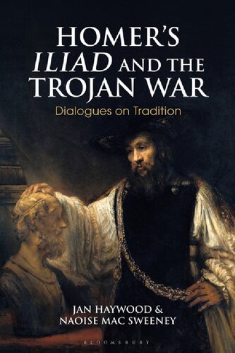 Homers Iliad And The Trojan War Dialogues On Tradition Jan Haywood Naose Mac Sweeney