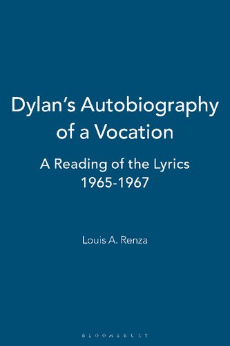 Dylans Autobiography Of A Vocation A Reading Of The Lyrics 19651967 Louis A Renza