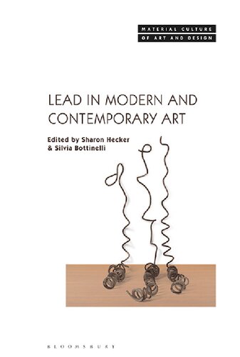 Lead In Modern And Contemporary Art Sharon Hecker Silvia Bottinelli Editors