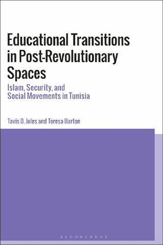 Educational Transitions In Postrevolutionary Spaces Islam Security And Social Movements In Tunisia Tavis D Jules Teresa Barton