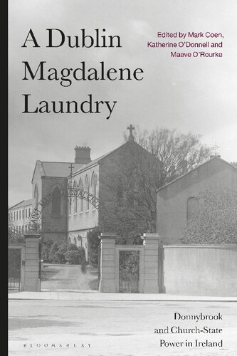 A Dublin Magdalene Laundry Donnybrook And Churchstate Power In Ireland Mark Coen Katherine Odonnell Maeve Orourke