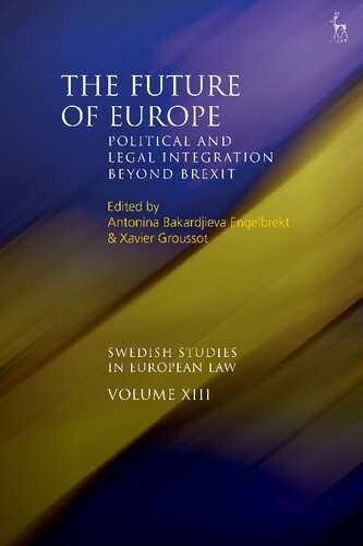 The Future Of Europe Political And Legal Integration Beyond Brexit Antonina Bakardjieva Engelbrekt Xavier Groussot Editors