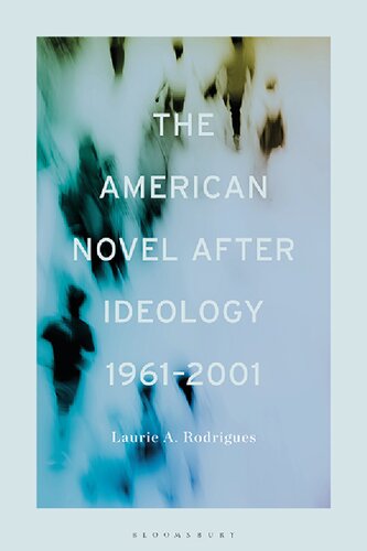 The American Novel After Ideology 19612000 Laurie A Rodrigues