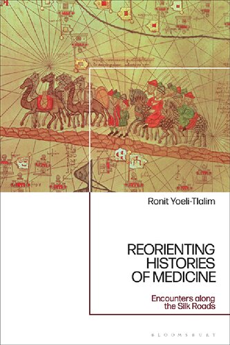 Reorienting Histories Of Medicine Encounters Along The Silk Roads Ronit Yoelitlalim