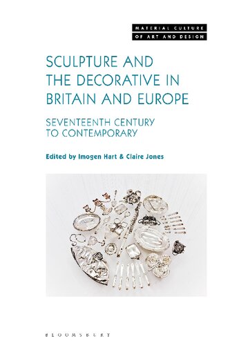 Sculpture And The Decorative In Britain And Europe Seventeenth Century To Contemporary Imogen Hart