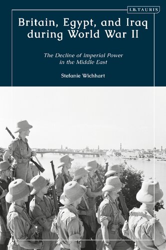 Britain Egypt And Iraq During World War Ii The Decline Of Imperial Power In The Middle East Stefanie Wichhart