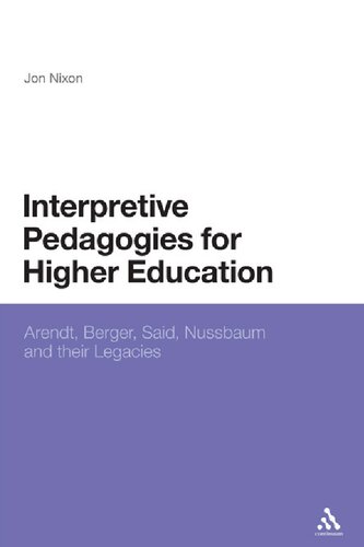 Interpretive Pedagogies For Higher Education Arendt Berger Said Nussbaum And Their Legacies Jon Nixon