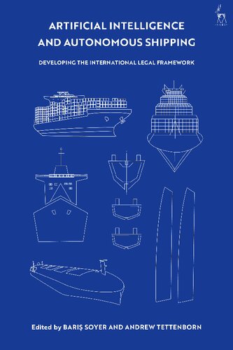 Artificial Intelligence And Autonomous Shipping Developing The International Legal Framework Bar Soyer Andrew Tettenborn Editors