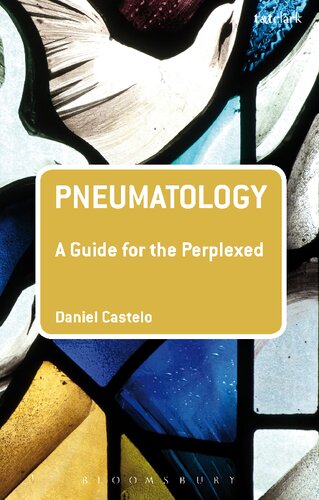 Pneumatology A Guide For The Perplexed Daniel Castelo
