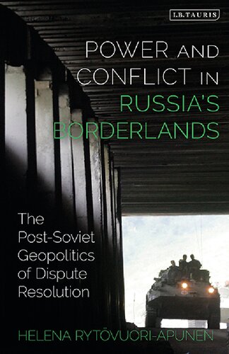 Power And Conflict In Russias Borderlands The Postsoviet Geopolitics Of Dispute Resolution Helena Rytvuoriapunen