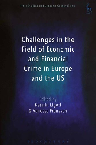 Challenges In The Field Of Economic And Financial Crime In Europe And The Us Katalin Ligeti Vanessa Franssen Editors