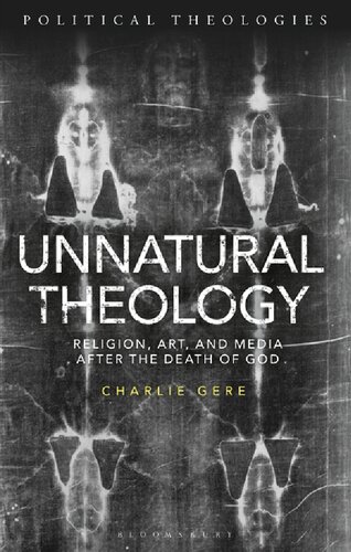 Unnatural Theology Religion Art And Media After The Death Of God Charlie Gere