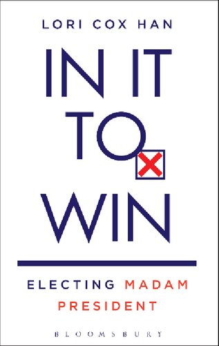 In It To Win Electing Madam President Lori Cox Han