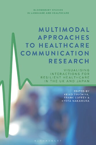 Multimodal Approaches To Healthcare Communication Research Visualizing Interactions For Resilient Healthcare In The Uk And Japan Keiko Tsuchiya
