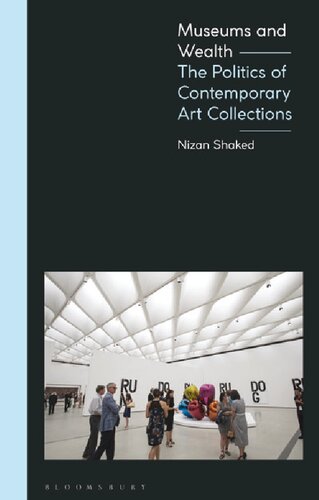 Museums And Wealth The Politics Of Contemporary Art Collections Nizan Shaked