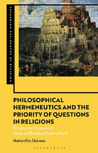 Philosophical Hermeneutics And The Priority Of Questions In Religions Bringing The Discourse Of Gods And Buddhas Down To Earth Nathan Eric Dickman