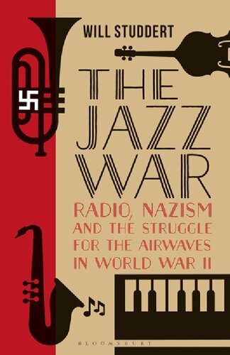 The Jazz War Radio Nazism And The Struggle For The Airwaves In World War Ii Will Studdert