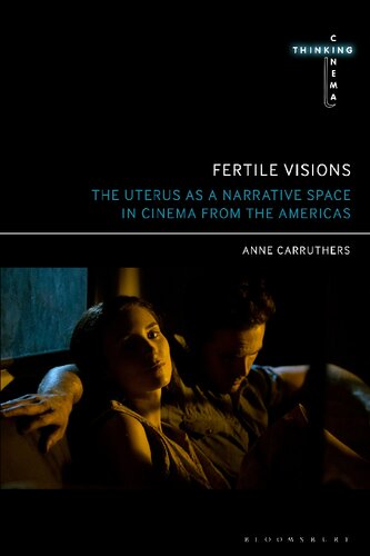 Fertile Visions The Uterus As A Narrative Space In Cinema From The Americas Anne Carruthers