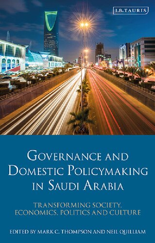 Governance And Domestic Policymaking In Saudi Arabia Transforming Society Economics Politics And Culture Mark C Thompson Neil Quilliam Editor