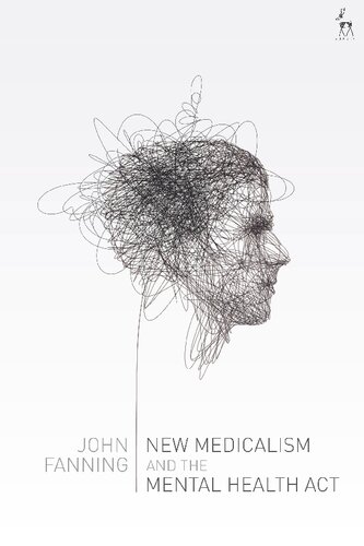 New Medicalism And The Mental Health Act John Fanning