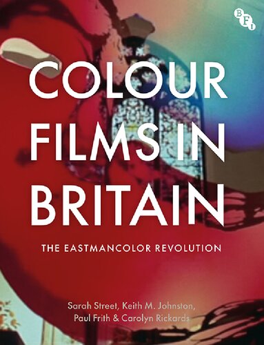 Colour Films In Britain The Eastmancolor Revolution Sarah Street Keith M Johnston Paul Frith Carolyn Rickards