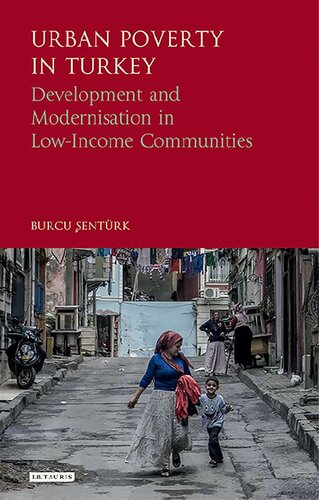 Urban Poverty In Turkey Development And Modernisation In Lowincome Communities Burcu Entrk