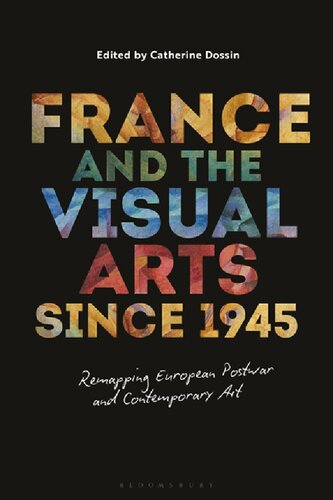France And The Visual Arts Since 1945 Remapping European Postwar And Contemporary Art Catherine Dossin Editor