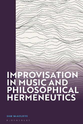 Improvisation In Music And Philosophical Hermeneutics Sam Mcauliffe