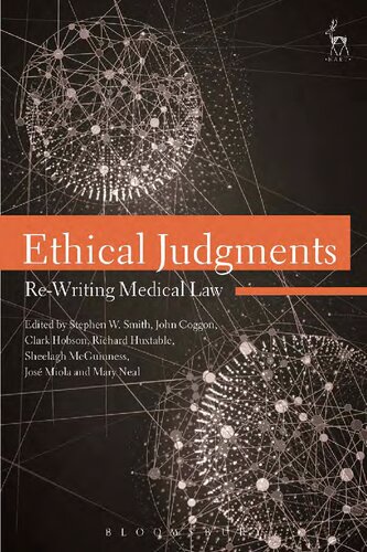 Ethical Judgments Rewriting Medical Law Stephen W Smith John Coggon Clark Hobson Richard Huxtable Sheelagh Mcguinness Jos Miola Mary Neal Editors