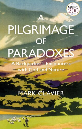 A Pilgrimage Of Paradoxes A Backpackers Encounters With God And Nature Mark Clavier