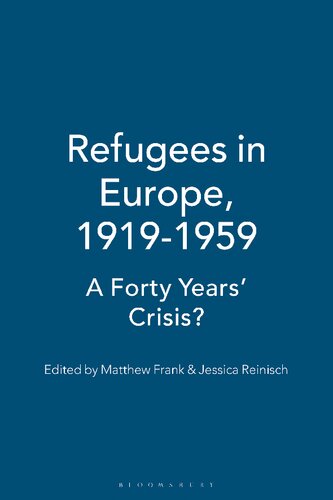 Refugees In Europe 19191959 A Forty Years Crisis Matthew Frank Jessica Reinisch