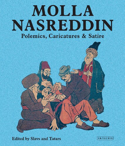 Molla Nasreddin Polemics Caricatures Satire Slavs Tatars Editors
