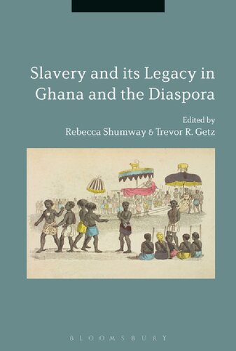 Slavery And Its Legacy In Ghana And The Diaspora Rebecca Shumway Trevor R Getz