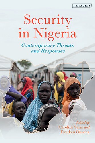 Security In Nigeria Contemporary Threats And Responses Caroline Varin Freedom Onuoha Editor